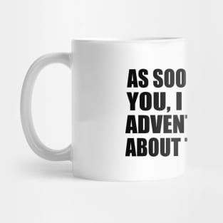 As soon as I saw you, I knew an adventure was about to happen Mug